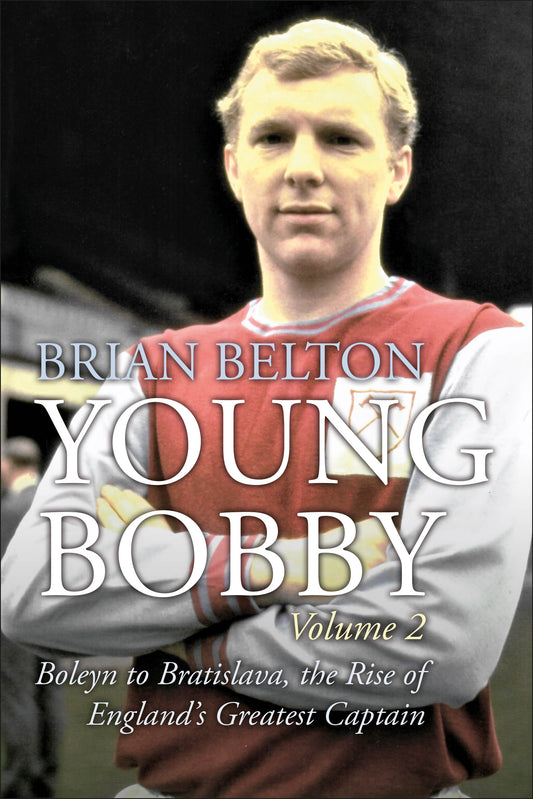 Young Bobby - The Bobby Moore Story Vol 2 - Boleyn to Bratislava, the Rise of England's Greatest Captain