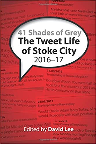 41 Shades of Grey: The Tweet Life of Stoke City : 2016-17