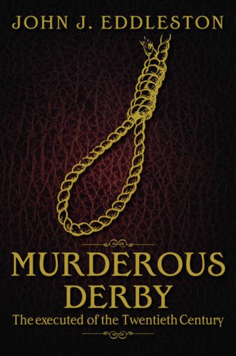 Murderous Derbyshire: The Executed of the Twentieth Century