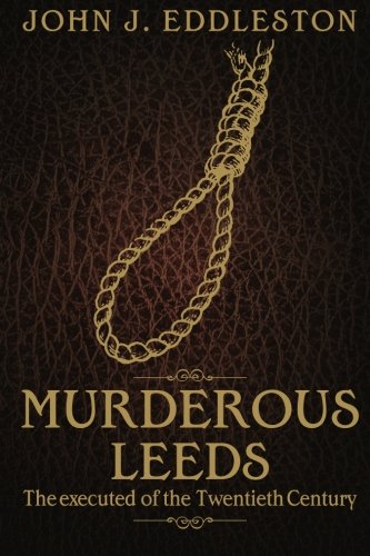 Murderous Leeds: The Executed of the Twentieth Century