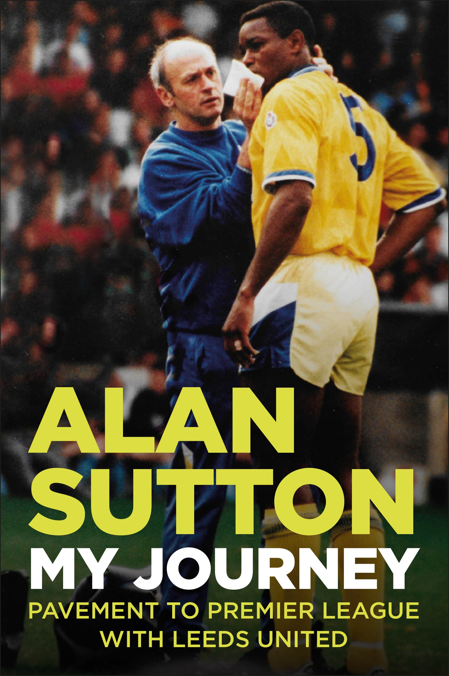 Alan Sutton. My Journey from Pavement to Premier League with Leeds United