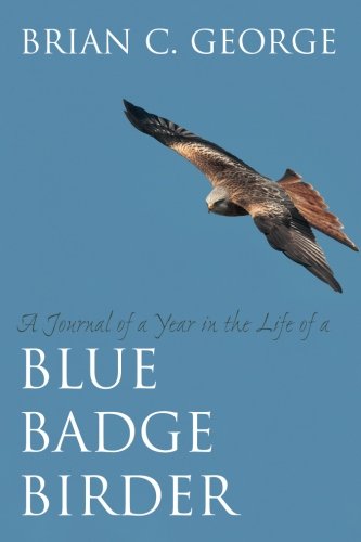 A Journal of a Year in the Life of a Blue Badge Birder