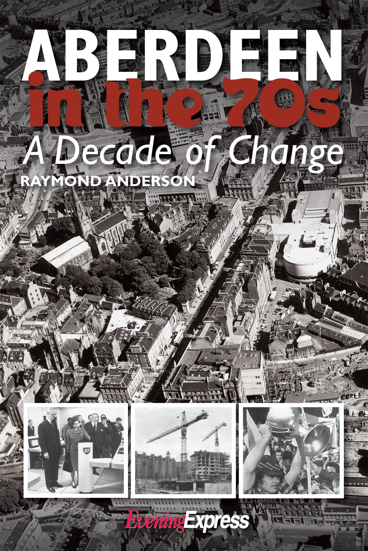 Aberdeen in the Seventies: A Decade of Change