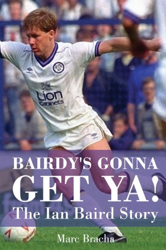 Bairdy's Gonna Get Ya! - The Ian Baird Story