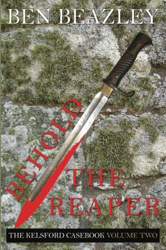Behold the Reaper. The Kelsford Casebook Volume Two