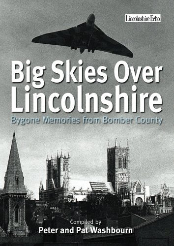 Big Skies Over Lincolnshire: Bygone Memories from Bomber County