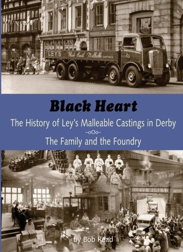 Blackheart: The History of Leys Malleable Castings in Derby. The Family and the Foundry