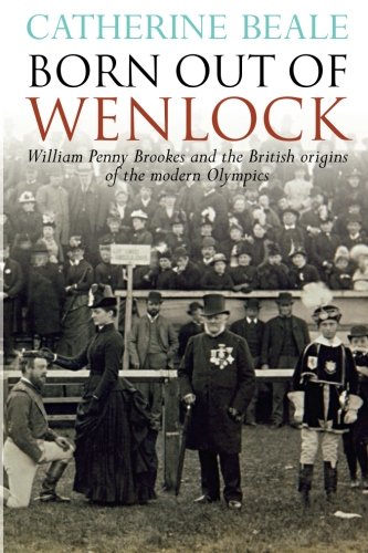 Born Out of Wenlock. William Penny Brookes and the British origins of the modern Olympics