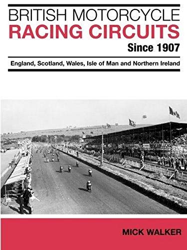 British Motorcycle Racing Circuits since 1907. England, Scotland, Wales, Isle of Man and Northern Ireland