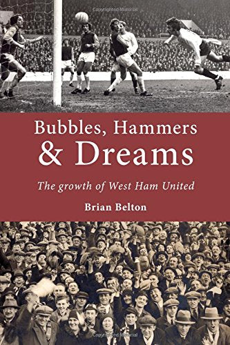 Bubbles, Hammers and Dreams - the growth of West Ham United.