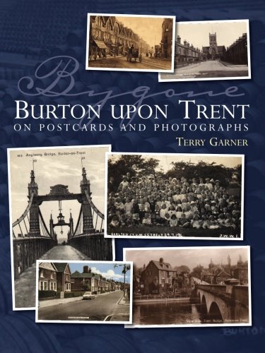 Bygone Burton Upon Trent: On Postcards and Photographs