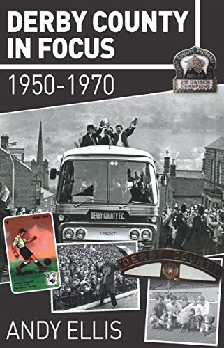 Derby County in Focus. 1950 to 1970