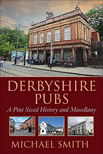 Derbyshire Pubs - A Pint Sized History and Miscellany