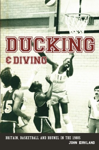 Ducking and Diving: Britain, Basketball and Brunel in the 1980s