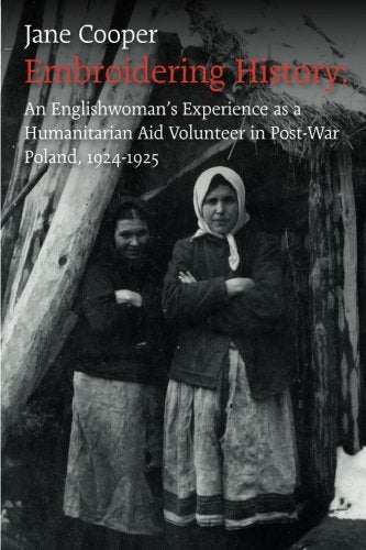 Embroidering History. An Englishwoman's Experience as an International Aid Volunteer in Post-war Poland, 1924-25