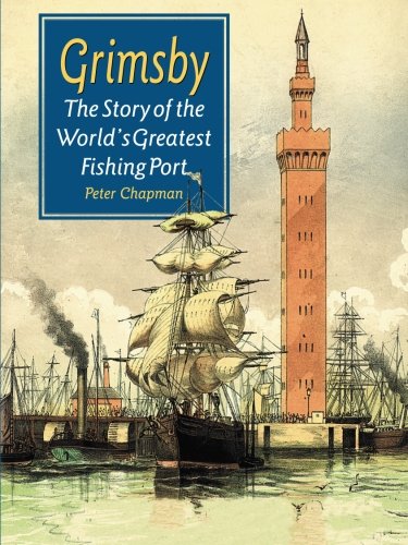 Grimsby: The Story of the World’s Greatest Fishing Port