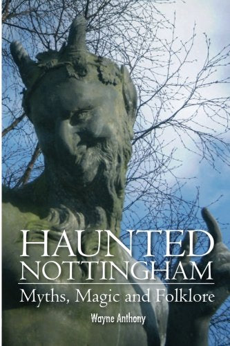 Haunted Nottingham: Myths, Magic & Folklore