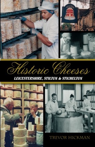 Historic Cheeses : Leicestershire, Stilton, Stichelton