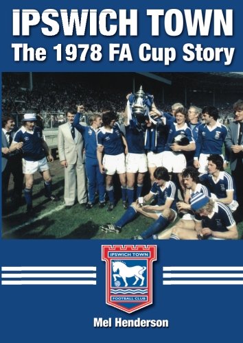 Ipswich Town - The 1978  FA Cup Story