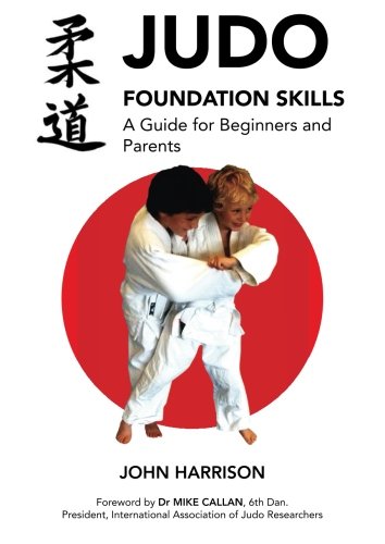 Judo Foundation Skills. A guide for beginners and parents