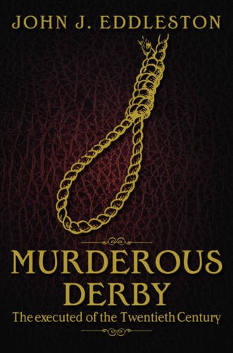Murderous Derbyshire: The Executed of the Twentieth Century