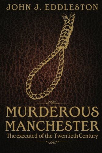 Murderous Manchester: The Executed of the Twentieth Century
