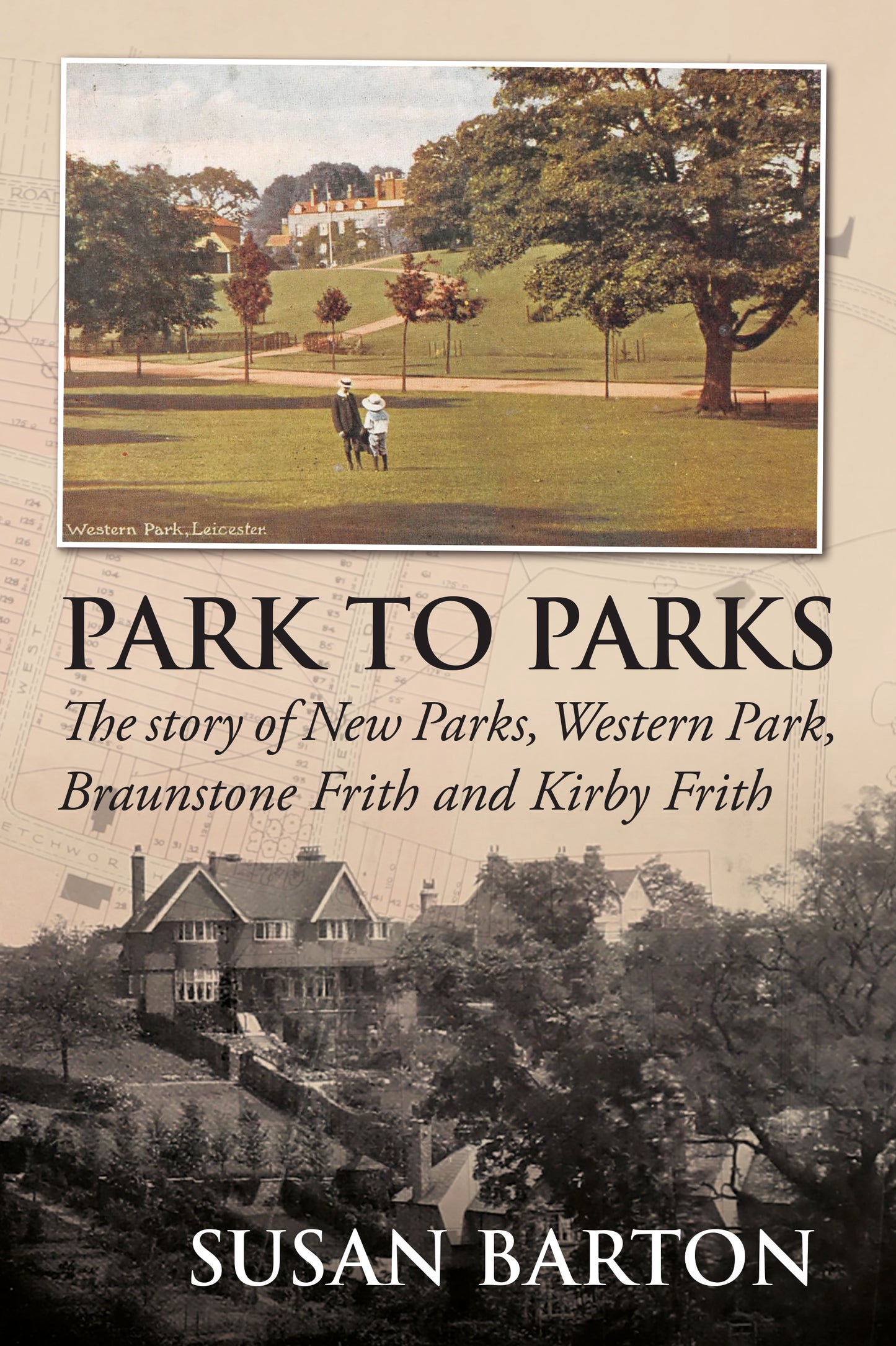 Park to Parks - The Story of New Parks, Western Park, Braunstone Frith and Kirby Frith