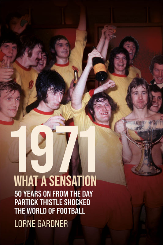 1971- What A Sensation! 50 years on from the day Partick Thistle shocked the world of football.