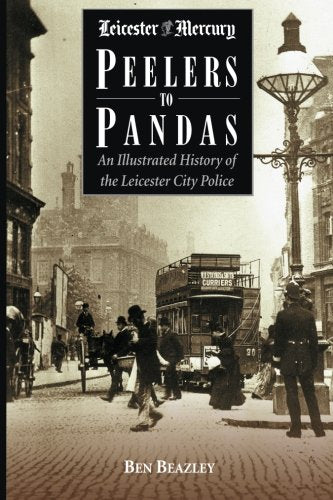 Peelers to Pandas: An Illustrated History of the Leicester City Police