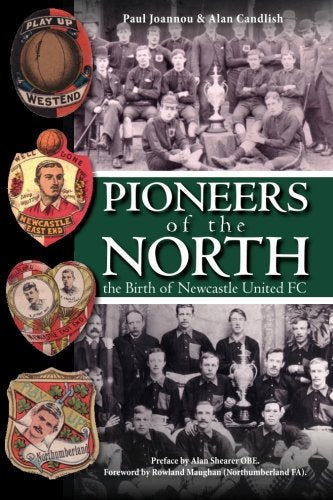 Pioneers of the North - the Birth of Newcastle United FC