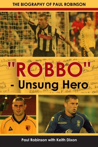 Robbo - Unsung Hero - The autobiography of Paul Robinson