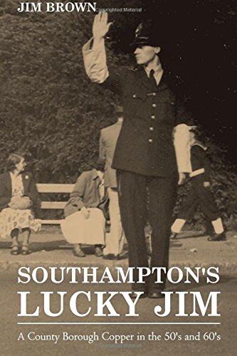 Southampton's Lucky Jim - A County Borough Copper in the 50's and 60's