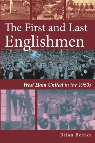 The First and Last Englishmen. West Ham United in the 1960s