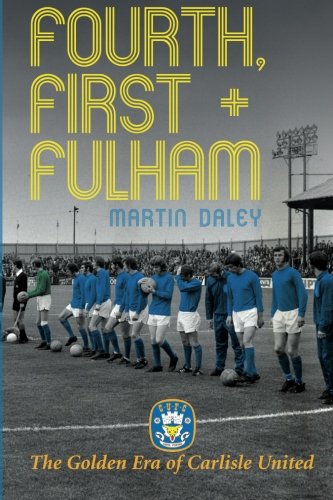 The Golden Era of Carlisle United: First, Fourth and Fulham