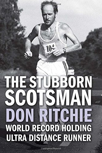 The Stubborn Scotsman - Don Ritchie - World Record Holding Ultra Distance Runner