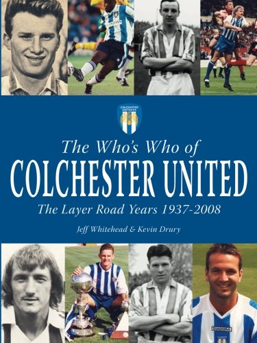 The Who's Who of Colchester United - The Layer Road Years