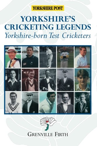 Yorkshire's Cricketing Legends: Yorkshire-born Test Cricketers