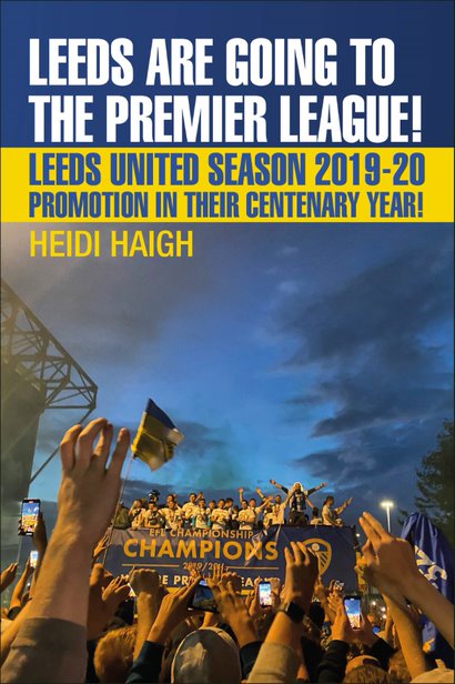 Leeds Are Going to the Premier League - Leeds United Season 2019-20 - Promotion in their Centenary Year!